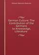 German Culture: The Contribution of the Germans to Knowledge, Literature ., William Paterson Paterson 