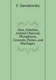 Glue, Gelatine, Animal Charcoal, Phosphorus, Cements, Pastes, and Mucilages ., F. Dawidowsky 