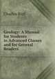 Geology: A Manual for Students in Advanced Classes and for General Readers, Charles Bird 