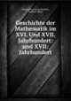 Geschichte der Mathematik im XVI. Und XVII. Jahrhundert: und XVII: Jahrhundert, Hieronymus Georg Zeuthen, Raphael Meyer 