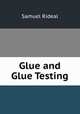 Glue and Glue Testing, Samuel Rideal 