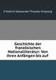 Geschichte der franzosischen Nationalliteratur: Von ihren Anfangen bis auf ., Friedrich Alexander Theodor Kreyssig 