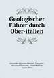 Geologischer Fuhrer durch Ober-italien, Alexander Johannes Heinrich Tornquist , Alexander Tornquist , Armin Baltzer , Cesare Porro 
