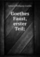 Goethes Faust, erster Teil;, Johann Wolfgang Goethe 