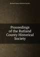 Proceedings of the Rutland County Historical Society, Rutland County Historical Society 