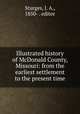 Illustrated history of McDonald County, Missouri: from the earliest settlement to the present time, Sturges, J. A., 1850- . editor 