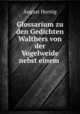 Glossarium zu den Gedichten Walthers von der Vogelweide nebst einem ., August Hornig 