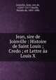 Jean, sire de Joinville : Histoire de Saint Louis ; Credo ; et Lettre aa Louis X, Joinville, Jean, sire de, 1224?-1317?,Wailly, Natalis de, 1805-1886 