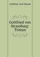 Gottfried von Strassburg: Tristan, Gottfried, Karl Marold 