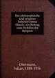 Der philosophische und religise Subjektivismus Ghazalis. ein Beitrag zum Problem der Religion, Obermann, Julian, 1888-1956 