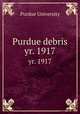 Purdue debris. yr. 1917, Purdue University 
