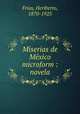 Miserias de Mexico microform : novela, Heriberto Frias 