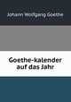 Goethe-kalender auf das Jahr., Johann Wolfgang Goethe 