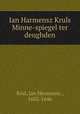 Ian Harmensz Kruls Minne-spiegel ter deughden, Krul, Jan Hermansz., 1602-1646 