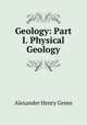 Geology: Part I. Physical Geology, Alexander Henry Green 