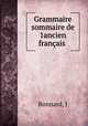 Grammaire sommaire de 1ancien francais, J. Bonnard 