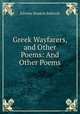 Greek Wayfarers, and Other Poems: And Other Poems, Edwina Stanton Babcock 