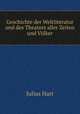 Geschichte der Weltliteratur und des Theaters aller Zeiten und Volker, Julius Hart 