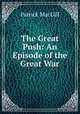 The Great Push: An Episode of the Great War, Patrick MacGill 
