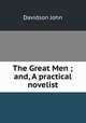 The Great Men ; and, A practical novelist, Davidson John 