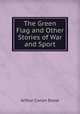 The Green Flag and Other Stories of War and Sport, Arthur Conan Doyle 