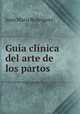 Guia clinica del arte de los partos, Juan Maria Rodriguez 