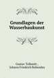 Grundlagen der Wasserbaukunst, Gustav Tolkmitt , Johann Friedrich Bubendey 