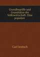 Grundbegriffe und Grundsatze der Volkswirtschaft: Eine populare ., Carl Jentsch 
