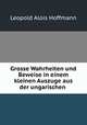 Grosse Wahrheiten und Beweise in einem kleinen Auszuge aus der ungarischen ., Leopold Alois Hoffmann 