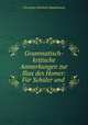 Grammatisch-kritische Anmerkungen zur Ilias des Homer: Fur Schuler und ., Christian Friedrich Stadelmann 