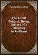 The Great Refusal, Being Letters of a Dreamer in Gotham, Paul Elmer More 