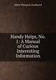 Handy Helps, No. 1: A Manual of Curious & Interesting Information, Albert Plympton Southwick 