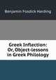 Greek Inflection: Or, Object-lessons in Greek Philology, Benjamin Fosdick Harding 