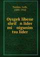 Oysgek?libene shrif n lider mi nigunim tsu lider, Naidus, Leib, 1890-1918 