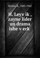 H. Leyvik, zayne lider un drama ishe verk, Rivkin, B., 1883-1945 