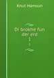 Di brokhe fun der erd. 1, Knut Hamsun 