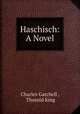 Haschisch: A Novel, Charles Gatchell , Thorold King 