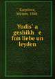 Yudis? a geshikh e fun liebe un leyden, Karpilove, Miriam, 1888- 