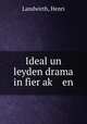 Ideal un leyden drama in fier ak? en, Landwirth, Henri 
