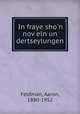 In fraye sho`n noveln un dertseylungen, Feldman, Aaron, 1880-1952 