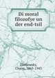 Di moral filozofye un der end-tsil, Zhitlowsky, Chaim, 1865-1943 