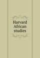 Harvard African studies, Peabody Museum of American Archaeology and Ethnology. African Dept,Peabody Museum of Archaeology and Ethnology 