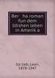 Ber ha roman fun dem Idishen leben in Amerika, 