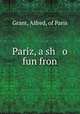 Pariz, a sh o fun fron, Grant, Alfred, of Paris 