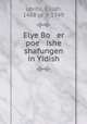 Elye Bo er poe ishe shafungen in Yidish, Levita, Elijah, 1468 or 9-1549 