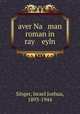 aver Na man roman in ray eyln, Singer, Israel Joshua, 1893-1944 
