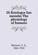 Di fiziologye fun menshn The physiology of humans, Merison, Y. A., 1866-1941 