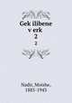 Gek?ilibene v?erk?, Nadir, Moishe, 1885-1943 
