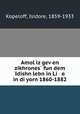 Amol iz gev?en zikhrones? fun dem Idishn lebn in Li e in di yorn 1860-1882, Kopeloff, Isidore, 1859-1933 