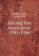 Gezang fun mayn gemi 1941-1946, Kvitko, Leib, 1890-1952 
